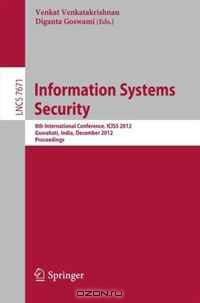 Information Systems Security: 8th International Conference, ICISS 2012, Guwahati, India, December 15-19, 2012, Proceedings (Lecture Notes in Computer Science / Security and Cryptology)