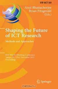 Shaping the Future of ICT Research: Methods and Approaches: IFIP WG 8.2 Working Conference, Tampa, FL, USA, December 13-14, 2012, Proceedings (IFIP ... in Information and Communication Technology)