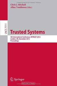 Trusted Systems: 4th International Conference, INTRUST 2012, London, UK, December 17-18, 2012, Proceedings (Lecture Notes in Computer Science / Security and Cryptology)