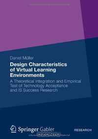 Design Characteristics of Virtual Learning Environments: A Theoretical Integration and Empirical Test of Technology Acceptance and IS Success Research