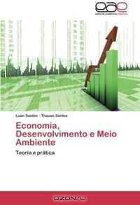 Economia, Desenvolvimento e Meio Ambiente: Teoria e pratica (Portuguese Edition)