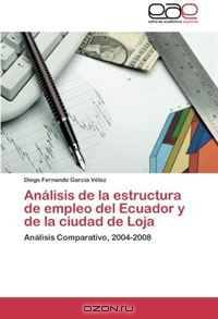 Analisis de la estructura de empleo del Ecuador y de la ciudad de Loja (Spanish Edition)