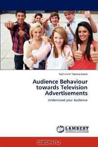 Audience Behaviour towards Television Advertisements: Understand your Audience
