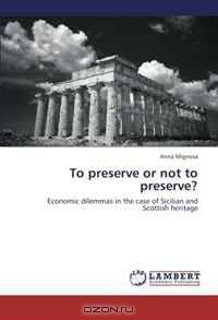 To preserve or not to preserve?: Economic dilemmas in the case of Sicilian and Scottish heritage