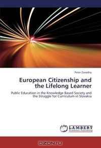 European Citizenship and the Lifelong Learner: Public Education in the Knowledge Based Society and the Struggle for Curriculum in Slovakia