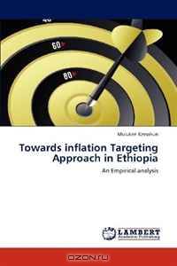 Towards inflation Targeting Approach in Ethiopia: An Empirical analysis