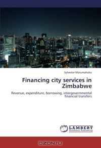 Financing city services in Zimbabwe: Revenue, expenditure, borrowing, intergovernmental financial transfers