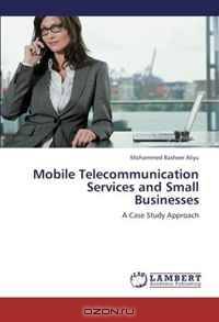 Mobile Telecommunication Services and Small Businesses: A Case Study Approach