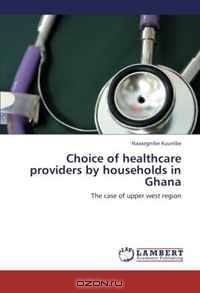 Choice of healthcare providers by households in Ghana: The case of upper west region