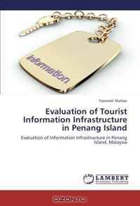 Evaluation of Tourist Information Infrastructure in Penang Island: Evaluation of Information Infrastructure in Penang Island, Malaysia