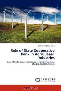 Role of State Cooperative Bank in Agro-Based Industries: Role of State Cooperative Bank in the development of Agro-Based Industries