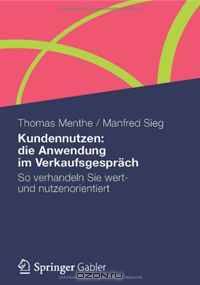 Kundennutzen: die Anwendung im Verkaufsgesprach: So verhandeln Sie wert- und nutzenorientiert (German Edition)