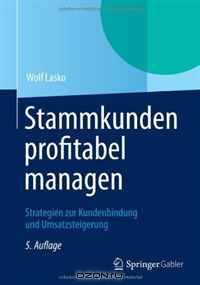 Stammkunden profitabel managen: Strategien zur Kundenbindung und Umsatzsteigerung (German Edition)