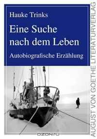 Eine Suche nach dem Leben. Autobiografische Erzaehlung (German Edition)
