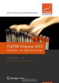 PLATOW Prognose 2013: Euro Krise - So retten Sie Ihr Geld (German Edition)