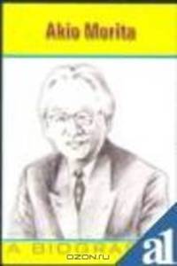 Akio Morita: A Biography