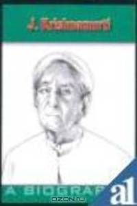J. Krishnamurti: A Biography