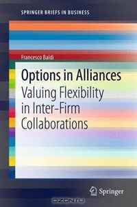 Options in Alliances: Valuing Flexibility in Inter-Firm Collaborations (SpringerBriefs in Business)