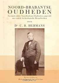 Noord-Brabantse Oudheden. Facsimile-editie van Noordbrabants Oudheden aangevuld met enkele Archeologische Mengelwerken (Dutch Edition)