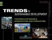 Trends in Sustainable Development: Sustainable Consumption and Production