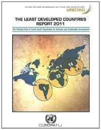 Least Developed Countries Report 2011: The Potential Role of South-South Cooperation for Inclusive and Sustainable Development