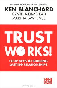 Trust Works! Four Keys to Building Lasting Relationships