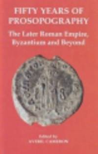 Fifty Years of Prosopography. The Later Roman Empire, Byzantium and Beyond