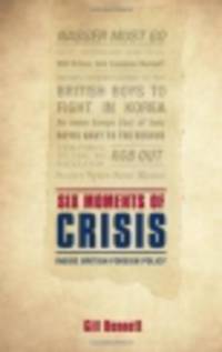 Six Moments of Crisis. Inside British Foreign Policy