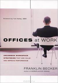 Offices at Work: Uncommon Workspace Strategies that Add Value and Improve Performance