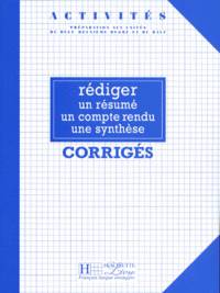Rediger un resumу, un compte-rendu, une synthese. Corriges