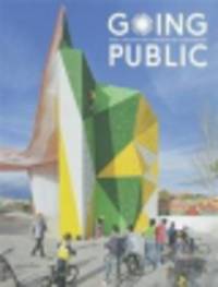 Going Public. Public Architecture, Urbanism and Interventions
