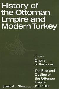 History of the Ottoman Empire and Modern Turkey: Volume 1: Empire of the Gazis: The Rise and Decline of the Ottoman Empire 1280-1808