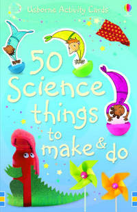 50 Science Things to Make and Do