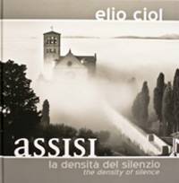 Elio Ciol: Assisi: The Density of Silence