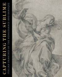 Capturing the Sublime. Italian Drawings of the Renaissance and Baroque