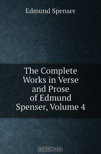 The Complete Works in Verse and Prose of Edmund Spenser, Volume 4