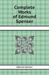 Complete Works of Edmund Spenser