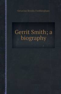 Gerrit Smith; a biography