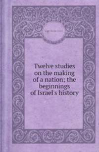 Twelve studies on the making of a nation; the beginnings of Israel