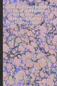 The kings and prophets of Israel and Judah: from the division of the kingdom to the Babylonian exile