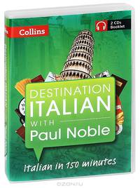 Destination Italian with Paul Noble (аудиокурс на 2 CD)