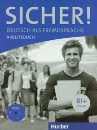 Sicher! Niveau B1+: Arbeitsbuch (+ CD)
