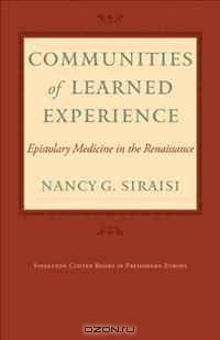 Communities of Learned Experience: Epistolary Medicine in the Renaissance (Singleton Center Books in Premodern Europe)