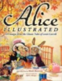 Alice illustrated. 110 images from the classic tales of Lewis Carroll