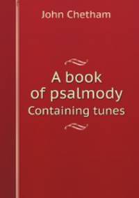 A book of psalmody. Containing tunes
