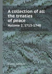 A collection of all the treaties of peace. Volume 2, 1713-1748