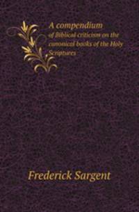 A compendium. of Biblical criticism on the canonical books of the Holy Scriptures