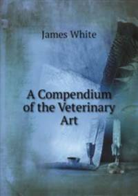 A Compendium of the Veterinary Art