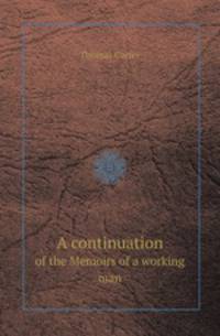 A continuation. of the Memoirs of a working man