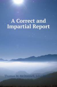 A Correct and Impartial Report